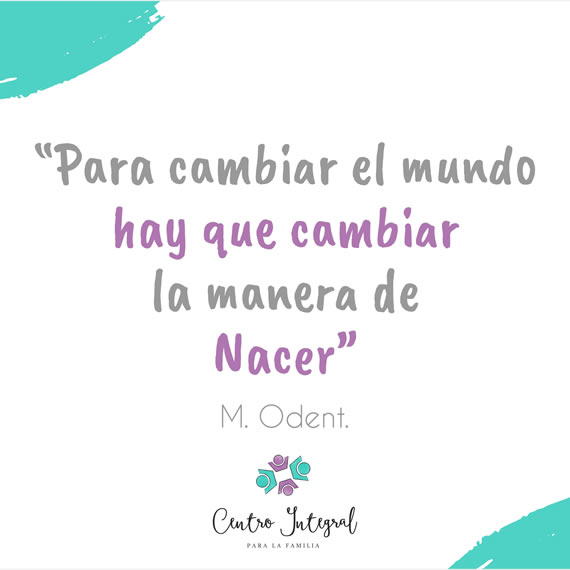    “Para cambiar el mundo hay que cambiar la manera de Nacer”⠀